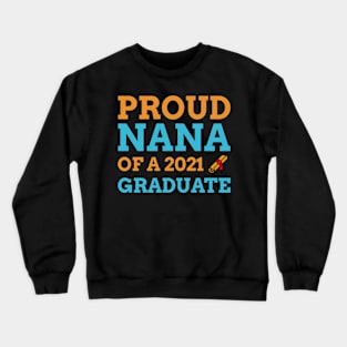 Proud Nana Of A 2021 Graduate - Graduation Gift Crewneck Sweatshirt